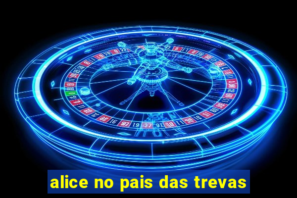 alice no pais das trevas